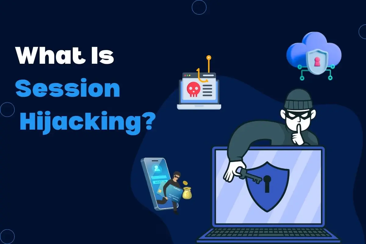 What Is Session Hijacking: Types, Risks & Prevention